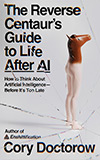 The Reverse Centaur's Guide to Life After AI